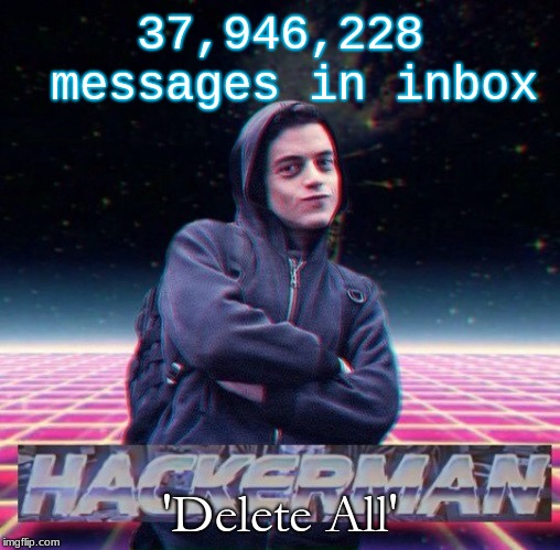 HackerMan | 37,946,228 messages in inbox; 'Delete All' | image tagged in hackerman | made w/ Imgflip meme maker