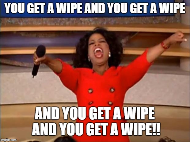 Oprah You Get A Meme | YOU GET A WIPE AND YOU GET A WIPE; AND YOU GET A WIPE AND YOU GET A WIPE!! | image tagged in memes,oprah you get a | made w/ Imgflip meme maker