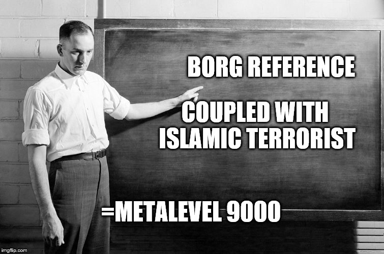 Chalkboard | BORG REFERENCE =METALEVEL 9000 COUPLED WITH ISLAMIC TERRORIST | image tagged in chalkboard | made w/ Imgflip meme maker