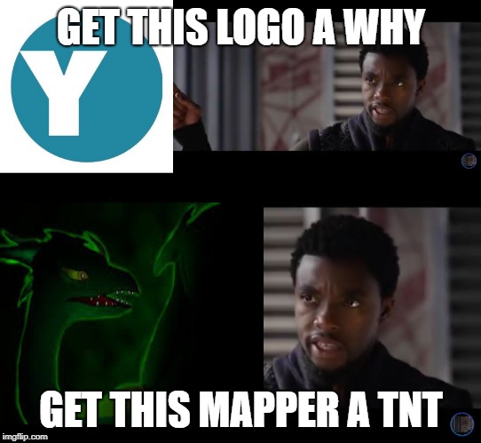 GET THIS LOGO A WHY; GET THIS MAPPER A TNT | image tagged in black panther - get this man a shield | made w/ Imgflip meme maker