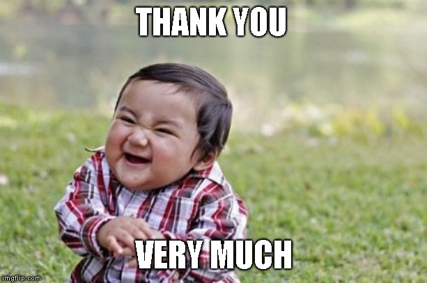 Evil Toddler Meme | THANK YOU VERY MUCH | image tagged in memes,evil toddler | made w/ Imgflip meme maker