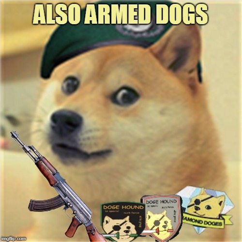 ALSO ARMED DOGS | made w/ Imgflip meme maker