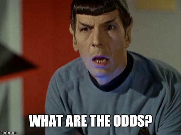 Shocked Spock  | WHAT ARE THE ODDS? | image tagged in shocked spock | made w/ Imgflip meme maker