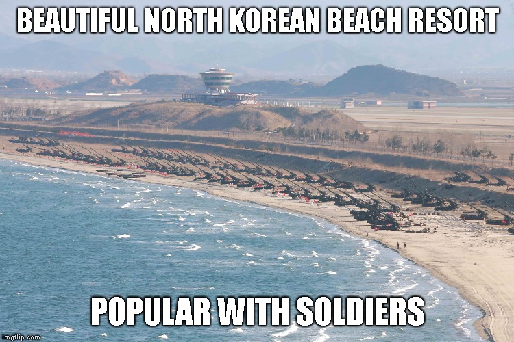 A Real Destination Location... Not! | BEAUTIFUL NORTH KOREAN BEACH RESORT; POPULAR WITH SOLDIERS | image tagged in kim fatty,north korea,kim so dumb | made w/ Imgflip meme maker