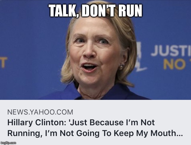 Talk, Don’t Run (simple)  | TALK, DON’T RUN | image tagged in hillary | made w/ Imgflip meme maker