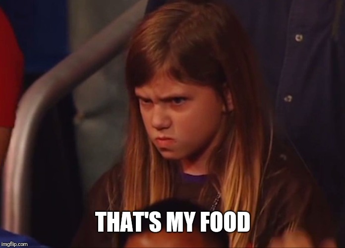 Angry Child | THAT'S MY FOOD | image tagged in angry child | made w/ Imgflip meme maker