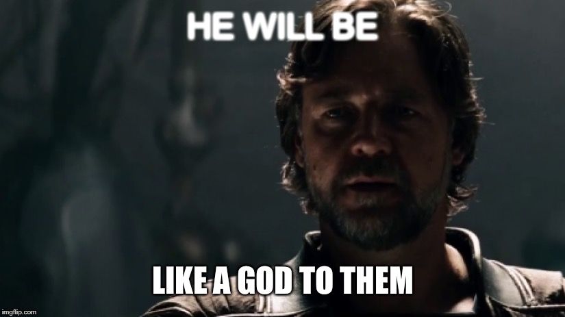 HE WILL BE; LIKE A GOD TO THEM | image tagged in man of steel,superman,dc comics | made w/ Imgflip meme maker