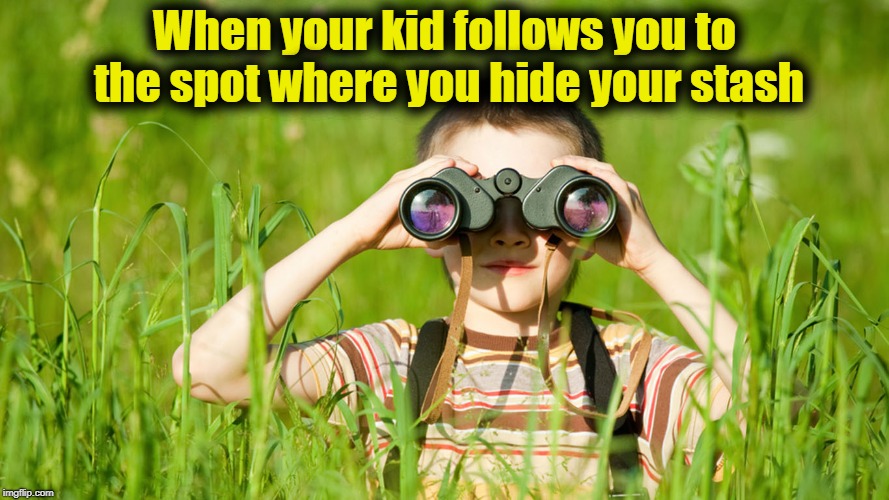 When your kid follows you to the spot where you hide your stash | made w/ Imgflip meme maker