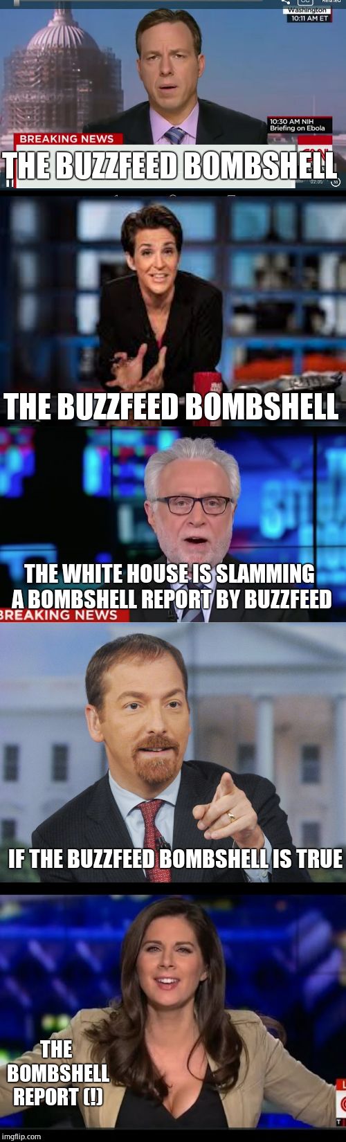 Lest we forget the leftist media swill eating smear mongers | THE BUZZFEED BOMBSHELL; THE BUZZFEED BOMBSHELL; THE WHITE HOUSE IS SLAMMING A BOMBSHELL REPORT BY BUZZFEED; IF THE BUZZFEED BOMBSHELL IS TRUE; THE BOMBSHELL REPORT (!) | image tagged in wolf blitzer,rachel maddow,cnn breaking news template,buzzfeed,fake news | made w/ Imgflip meme maker