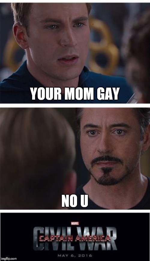 Marvel Civil War 1 Meme | YOUR MOM GAY; NO U | image tagged in memes,marvel civil war 1 | made w/ Imgflip meme maker
