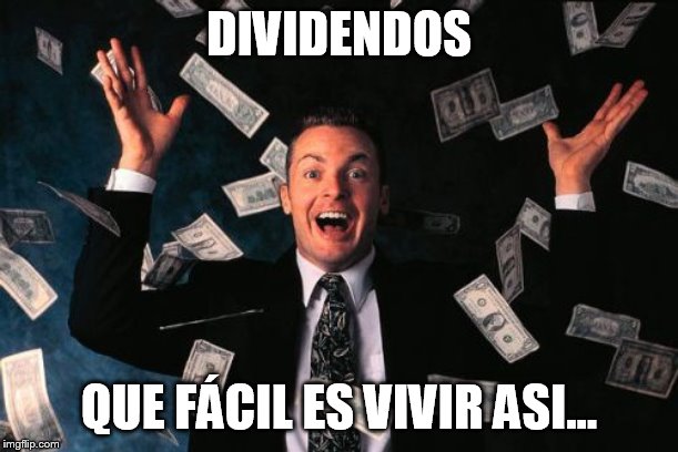 Money Man Meme | DIVIDENDOS; QUE FÁCIL ES VIVIR ASI... | image tagged in memes,money man | made w/ Imgflip meme maker