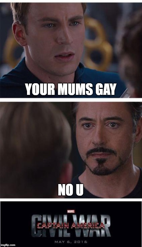 How captain America "civil war" started | YOUR MUMS GAY; NO U | image tagged in memes,marvel civil war 1 | made w/ Imgflip meme maker
