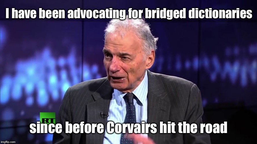 I have been advocating for bridged dictionaries since before Corvairs hit the road | image tagged in ralph nader | made w/ Imgflip meme maker