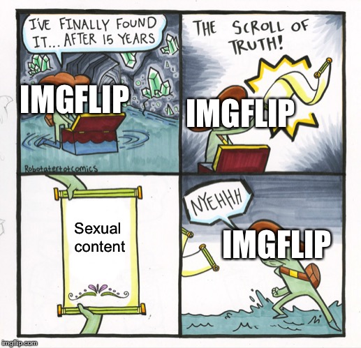 Terms of use | IMGFLIP; IMGFLIP; Sexual content; IMGFLIP | image tagged in memes,the scroll of truth | made w/ Imgflip meme maker