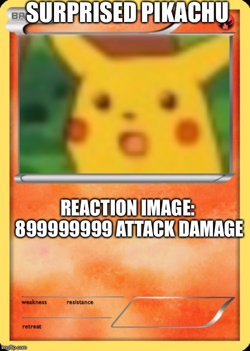 Blank Pokemon Card | SURPRISED PIKACHU; REACTION IMAGE: 899999999 ATTACK DAMAGE | image tagged in blank pokemon card | made w/ Imgflip meme maker