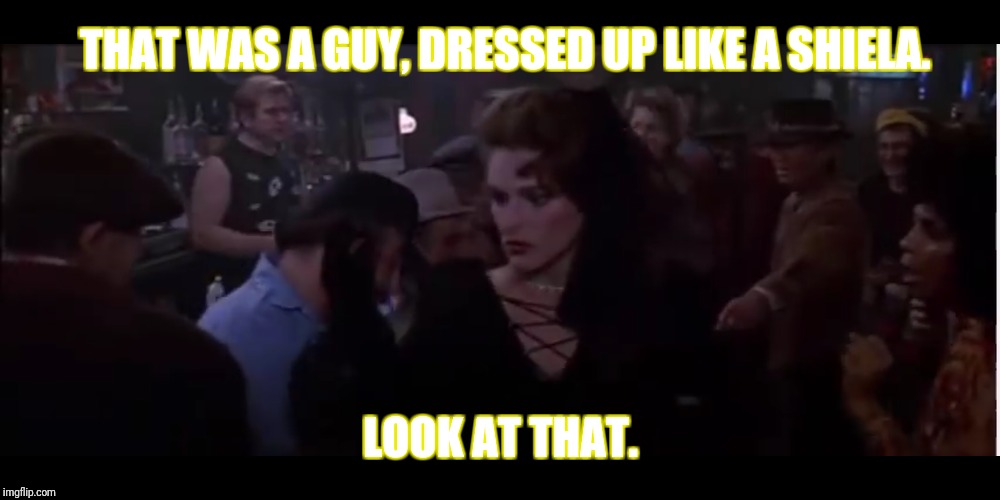 It's a bloke.  |  THAT WAS A GUY, DRESSED UP LIKE A SHIELA. LOOK AT THAT. | image tagged in drag queen,crocodile dundee,transgender,crossdresser,crossdressing,gay | made w/ Imgflip meme maker