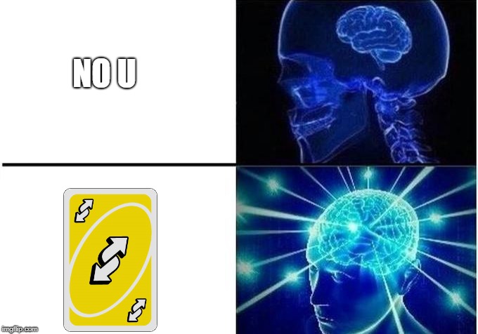 no u | NO U | image tagged in expanding brain two frames | made w/ Imgflip meme maker