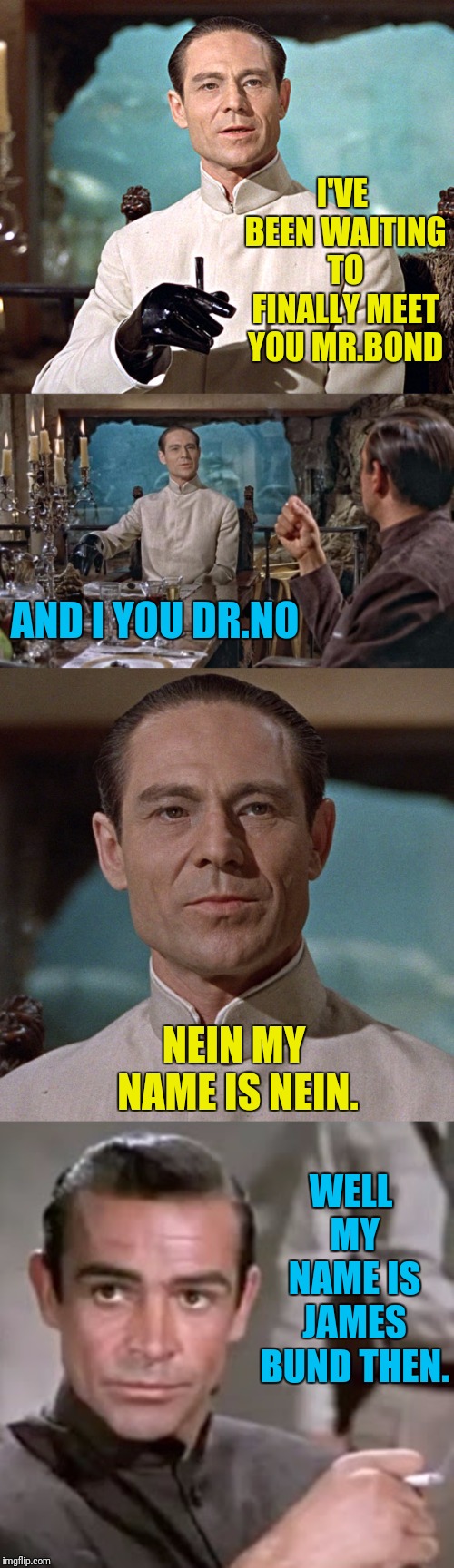 Pund James Pund | I'VE BEEN WAITING TO FINALLY MEET YOU MR.BOND; AND I YOU DR.NO; NEIN MY NAME IS NEIN. WELL MY NAME IS JAMES BUND THEN. | image tagged in james bond,007,doctor who,doctor | made w/ Imgflip meme maker
