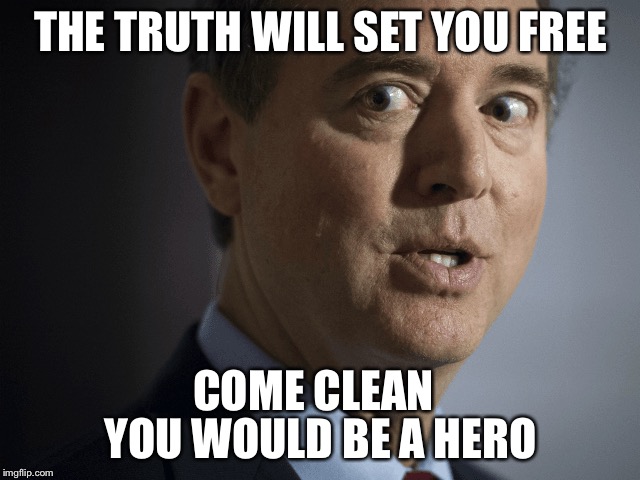 THE TRUTH WILL SET YOU FREE; COME CLEAN; YOU WOULD BE A HERO | image tagged in russia,hoax,shiff,adam,coup,president | made w/ Imgflip meme maker