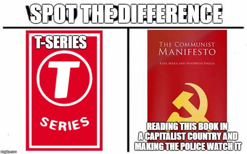 Who Would Win? | SPOT THE DIFFERENCE; T-SERIES; READING THIS BOOK IN A CAPITALIST COUNTRY AND MAKING THE POLICE WATCH IT | image tagged in memes,who would win | made w/ Imgflip meme maker