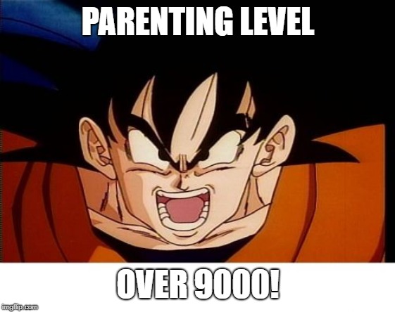 Crosseyed Goku Meme | PARENTING LEVEL OVER 9000! | image tagged in memes,crosseyed goku | made w/ Imgflip meme maker