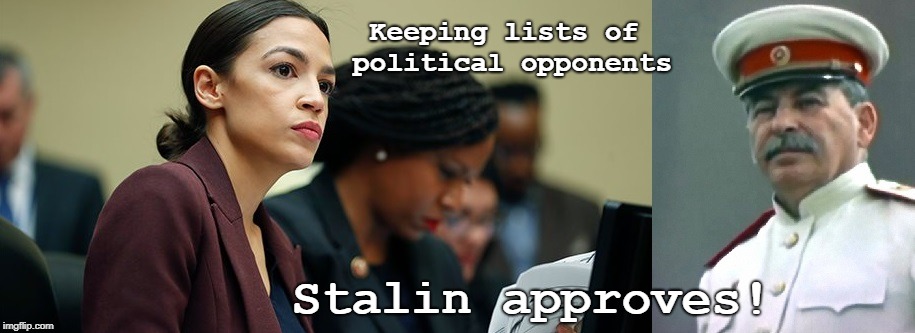 Stalin Approves | Keeping lists of political opponents; Stalin approves! | image tagged in aoc,stalin,marxismsocialism,democrat | made w/ Imgflip meme maker