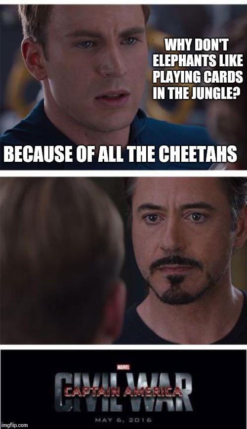 I Now Have A Better Understanding Of Why Elephant Jokes Went The Way Of the Dodo | WHY DON'T ELEPHANTS LIKE PLAYING CARDS IN THE JUNGLE? BECAUSE OF ALL THE CHEETAHS | image tagged in memes,marvel civil war 1,elephant,elephant in the room,elephants,goofy | made w/ Imgflip meme maker