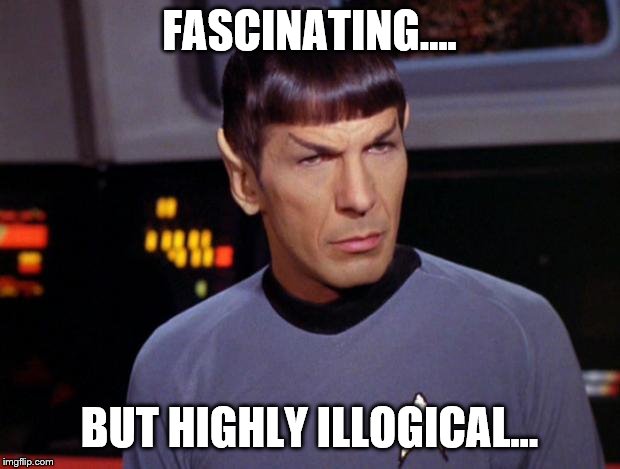 mr spock |  FASCINATING.... BUT HIGHLY ILLOGICAL... | image tagged in mr spock | made w/ Imgflip meme maker