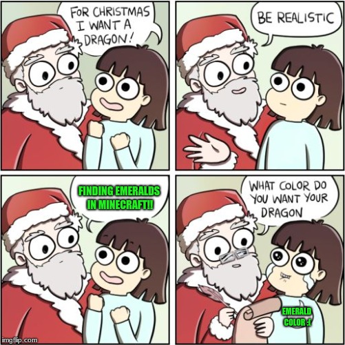 For Christmas I Want a Dragon | FINDING EMERALDS IN MINECRAFT!! EMERALD COLOR :( | image tagged in for christmas i want a dragon | made w/ Imgflip meme maker