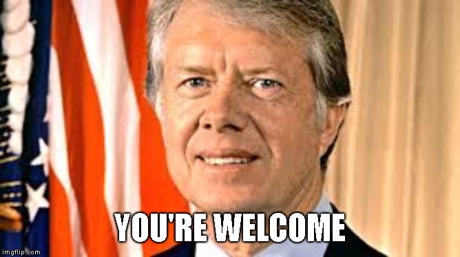 Jimmy Carter | YOU'RE WELCOME | image tagged in jimmy carter | made w/ Imgflip meme maker
