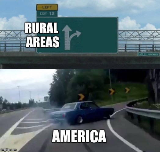Left Exit 12 Off Ramp Meme | RURAL AREAS; AMERICA | image tagged in memes,left exit 12 off ramp | made w/ Imgflip meme maker