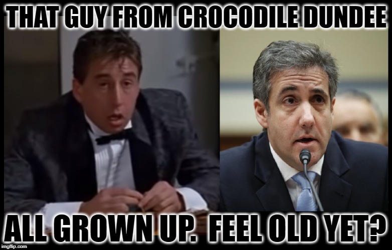 THAT GUY FROM CROCODILE DUNDEE; ALL GROWN UP.  FEEL OLD YET? | image tagged in michael cohen,congress,crocodile dundee,cocaine is a hell of a drug,donald trump,trump russia collusion | made w/ Imgflip meme maker