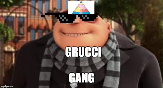 GRUCCI GANG  | GRUCCI; GANG | image tagged in gru's plan | made w/ Imgflip meme maker