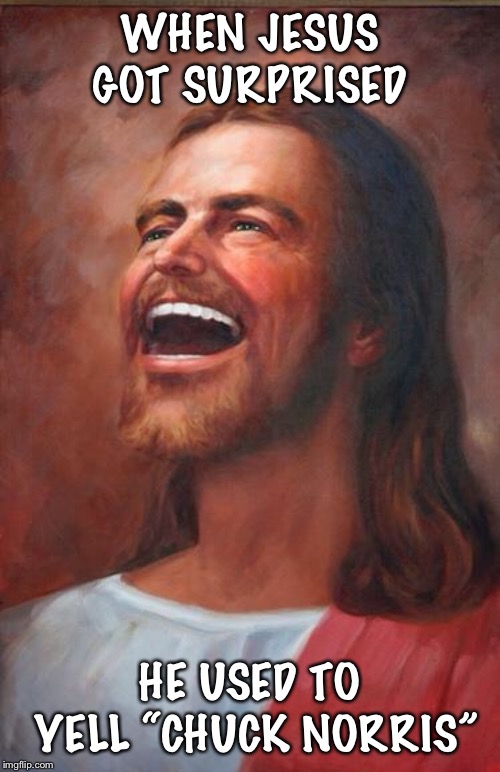 Jesus | WHEN JESUS GOT SURPRISED; HE USED TO YELL “CHUCK NORRIS” | image tagged in jesus | made w/ Imgflip meme maker