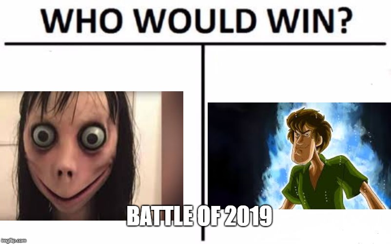 Many innocent people will die | BATTLE OF 2019 | image tagged in shaggy,momo | made w/ Imgflip meme maker