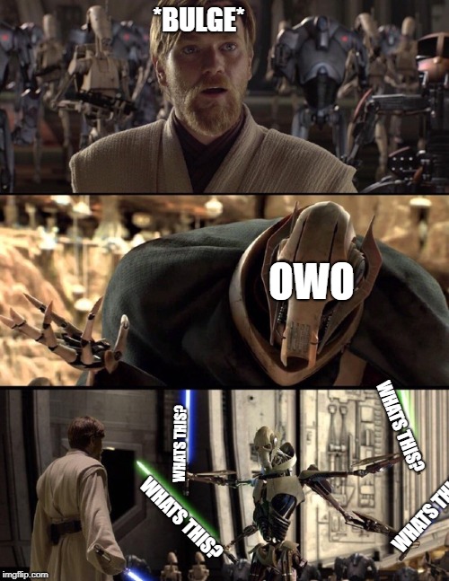 *notices ur bulge* owo whats this? | *BULGE*; OWO; WHATS THIS? WHATS THIS? WHATS THIS? WHATS THIS? | image tagged in general kenobi hello there | made w/ Imgflip meme maker