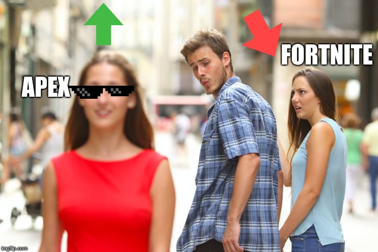 Distracted Boyfriend | FORTNITE; APEX | image tagged in memes,distracted boyfriend | made w/ Imgflip meme maker