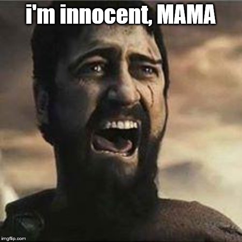 Confused Screaming | i'm innocent, MAMA | image tagged in confused screaming | made w/ Imgflip meme maker