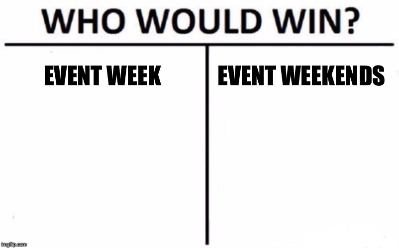 Who Would Win? Meme | EVENT WEEK EVENT WEEKENDS | image tagged in memes,who would win | made w/ Imgflip meme maker