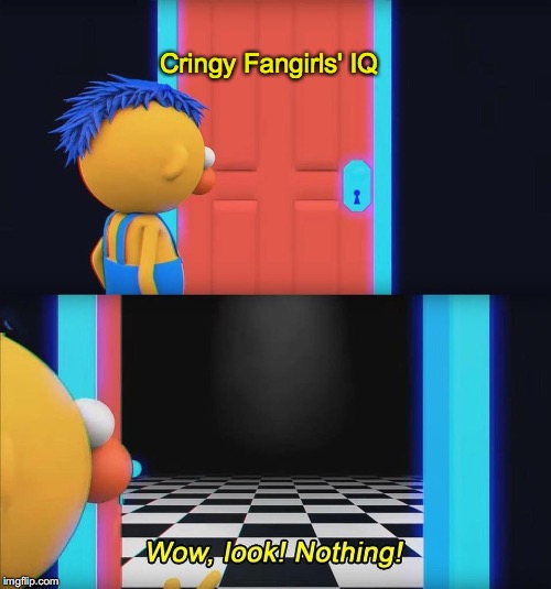 Wow look nothing! | Cringy Fangirls' IQ | image tagged in wow look nothing | made w/ Imgflip meme maker