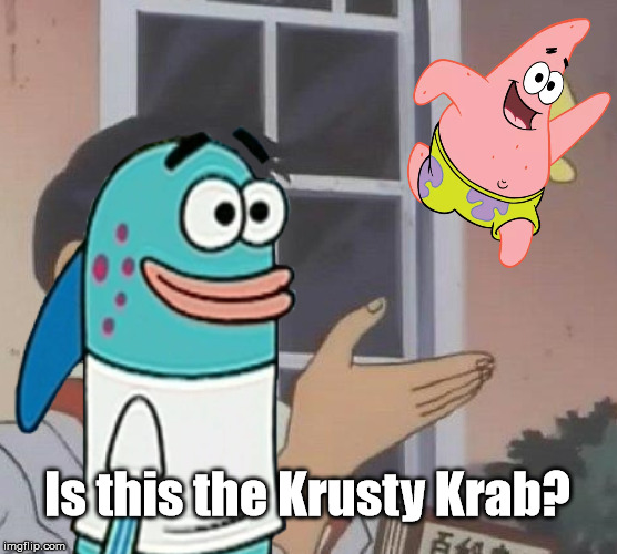 No, This is Patrick | Is this the Krusty Krab? | image tagged in memes,is this a pigeon,patrick star,spongebob,harold,krusty krab | made w/ Imgflip meme maker