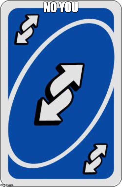 NO YOU | image tagged in uno reverse card | made w/ Imgflip meme maker