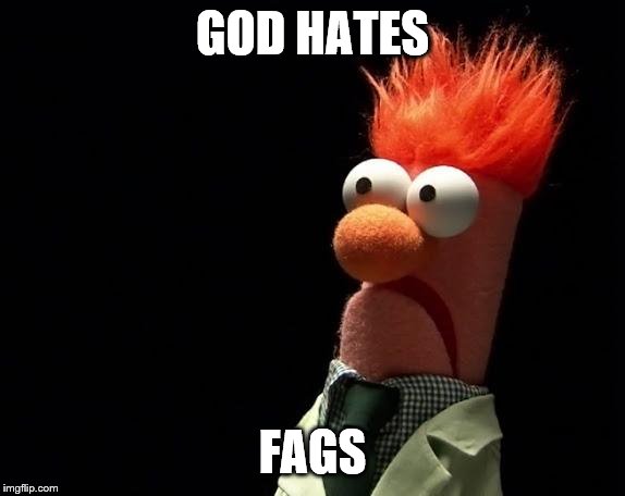 muppets | GOD HATES F*GS | image tagged in muppets | made w/ Imgflip meme maker