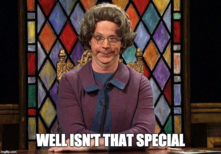 The Church Lady | WELL ISN'T THAT SPECIAL | image tagged in the church lady | made w/ Imgflip meme maker