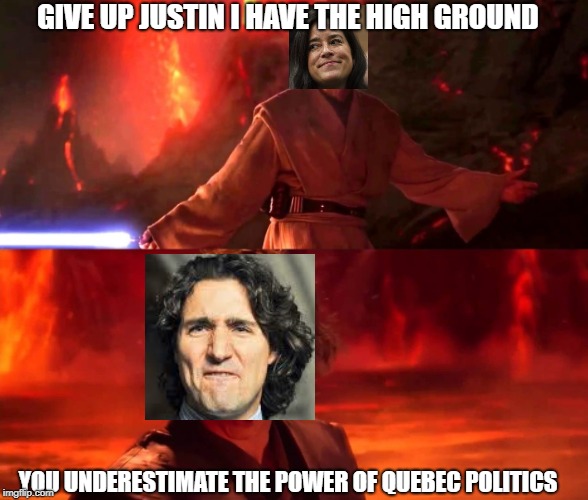 Meanwhile in Canada - Look up SNC Lavalin non Canadian People! | GIVE UP JUSTIN I HAVE THE HIGH GROUND; YOU UNDERESTIMATE THE POWER OF QUEBEC POLITICS | image tagged in high ground real | made w/ Imgflip meme maker