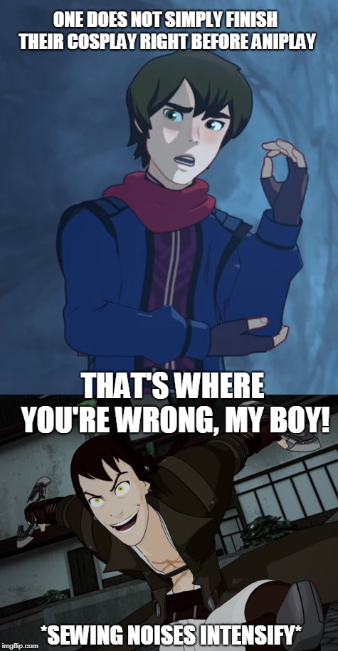 Aniplay | ONE DOES NOT SIMPLY FINISH THEIR COSPLAY RIGHT BEFORE ANIPLAY; THAT'S WHERE YOU'RE WRONG, MY BOY! *SEWING NOISES INTENSIFY* | image tagged in dragon prince,rwby,tyrian callows,cosplay | made w/ Imgflip meme maker