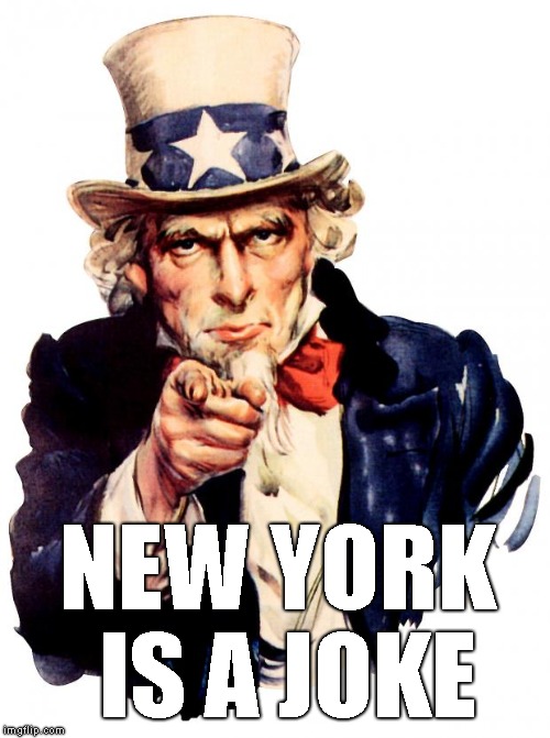 Uncle Sam Meme | NEW YORK IS A JOKE | image tagged in memes,uncle sam | made w/ Imgflip meme maker