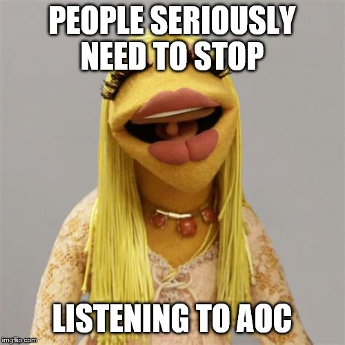 PEOPLE SERIOUSLY NEED TO STOP LISTENING TO AOC | made w/ Imgflip meme maker