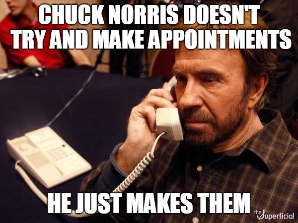 Chuck Norris Phone | CHUCK NORRIS DOESN'T TRY AND MAKE APPOINTMENTS; HE JUST MAKES THEM | image tagged in memes,chuck norris phone,chuck norris | made w/ Imgflip meme maker