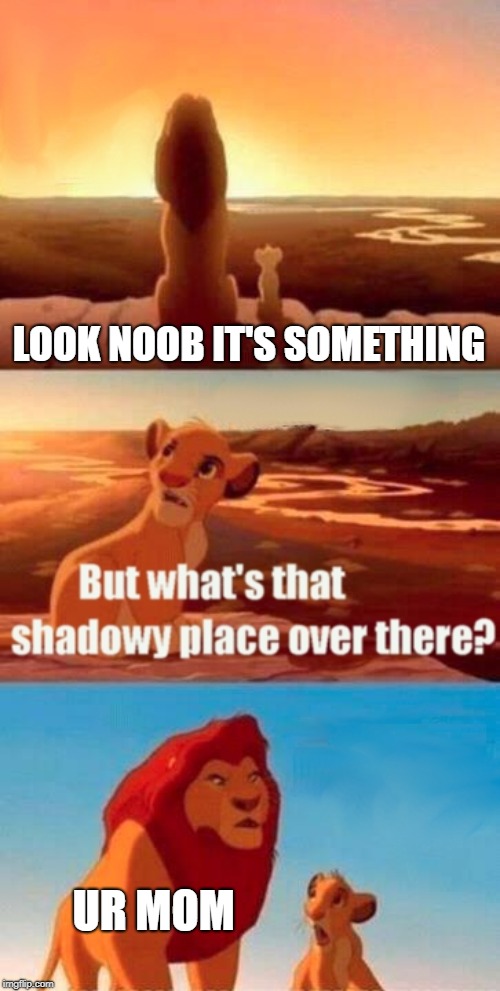 Simba Shadowy Place | LOOK NOOB IT'S SOMETHING; UR MOM | image tagged in memes,simba shadowy place | made w/ Imgflip meme maker